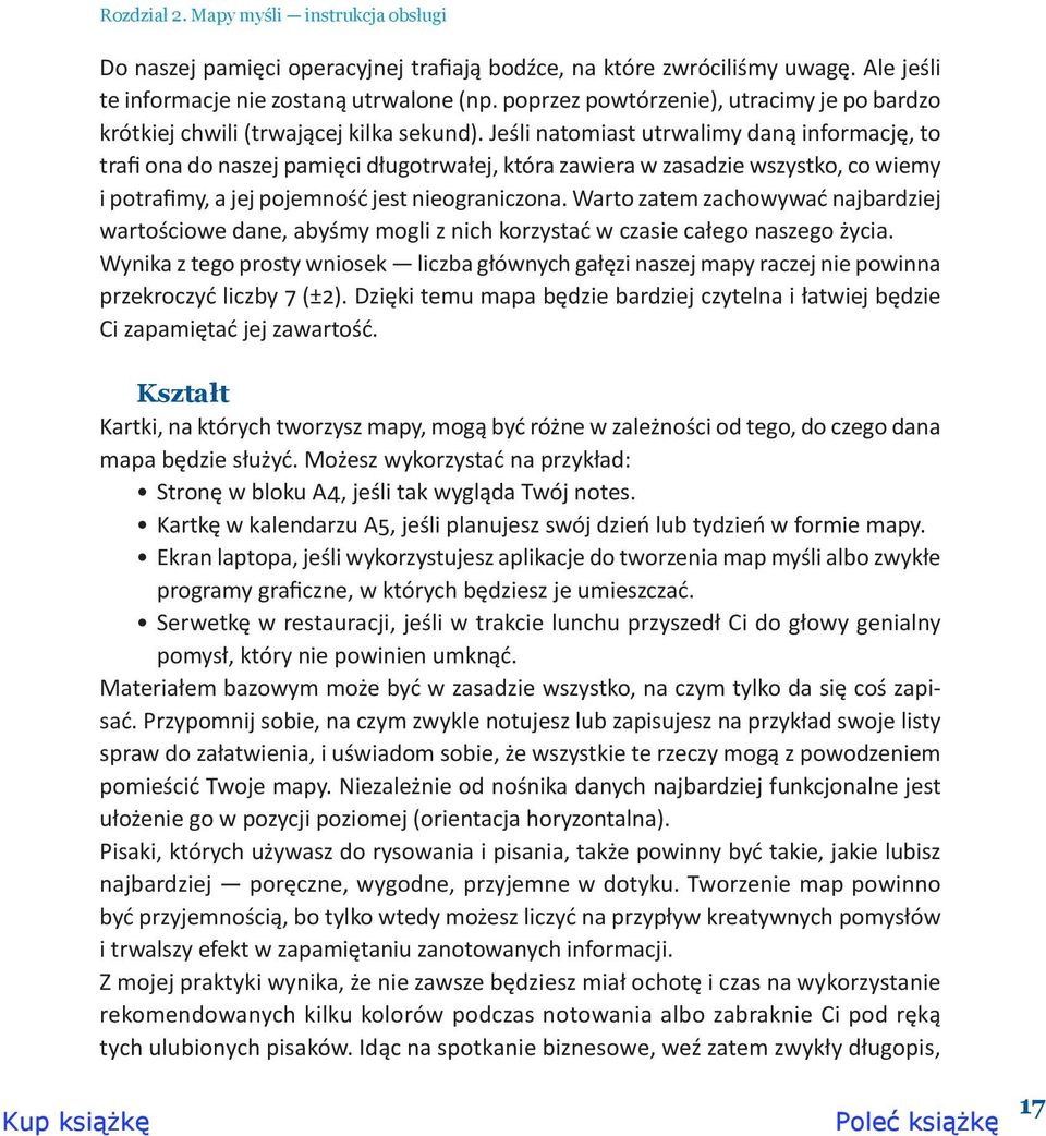 Jeśli natomiast utrwalimy daną informację, to trafi ona do naszej pamięci długotrwałej, która zawiera w zasadzie wszystko, co wiemy i potrafimy, a jej pojemność jest nieograniczona.