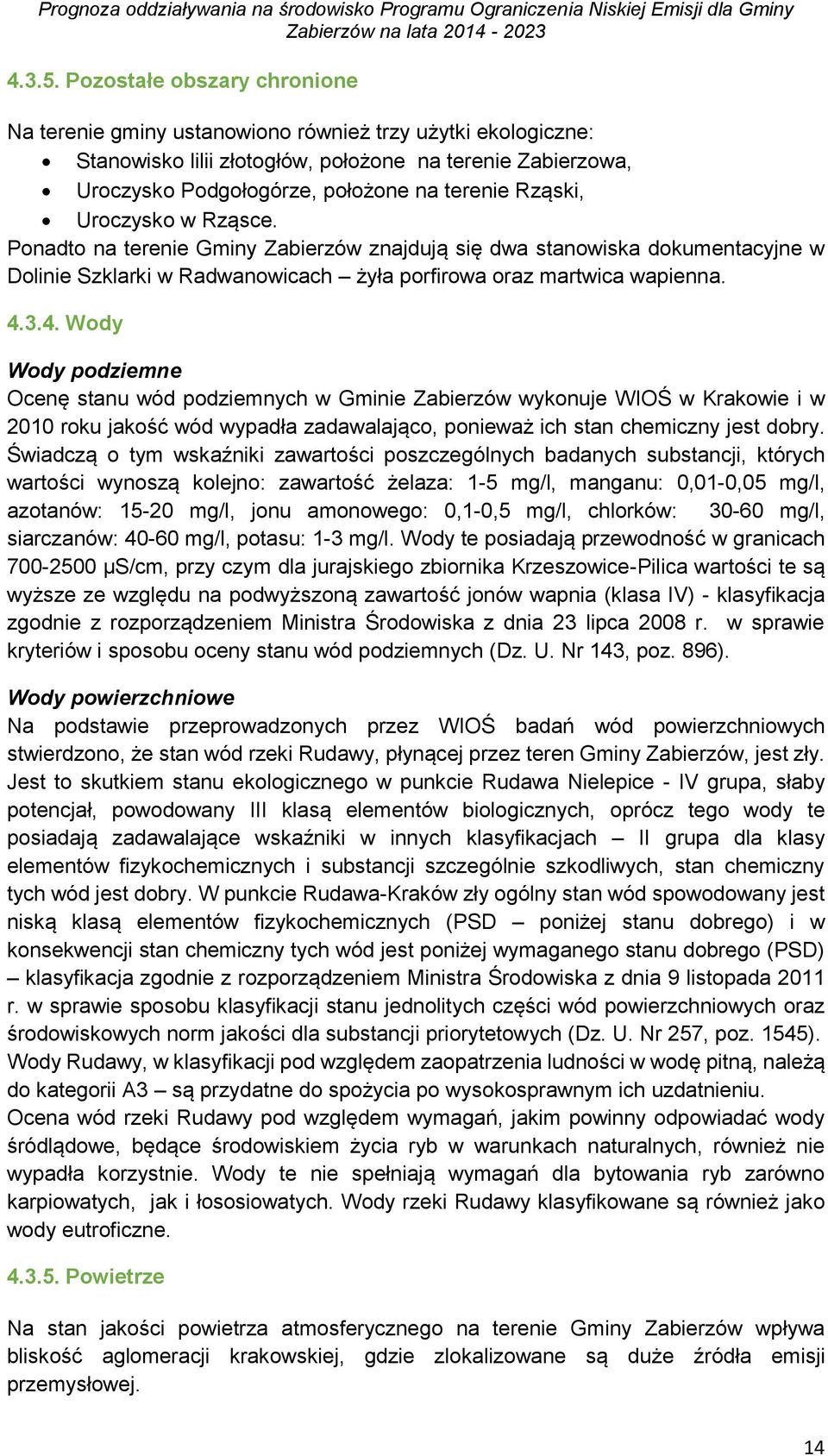 Rząski, Uroczysko w Rząsce. Ponadto na terenie Gminy Zabierzów znajdują się dwa stanowiska dokumentacyjne w Dolinie Szklarki w Radwanowicach żyła porfirowa oraz martwica wapienna. 4.