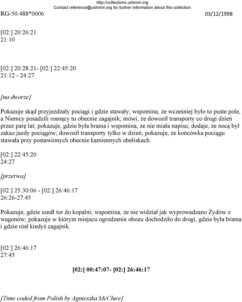 transporty tylko w dzień; pokazuje, że końcówka pociągu stawała przy postawionych obecnie kamiennych obeliskach.