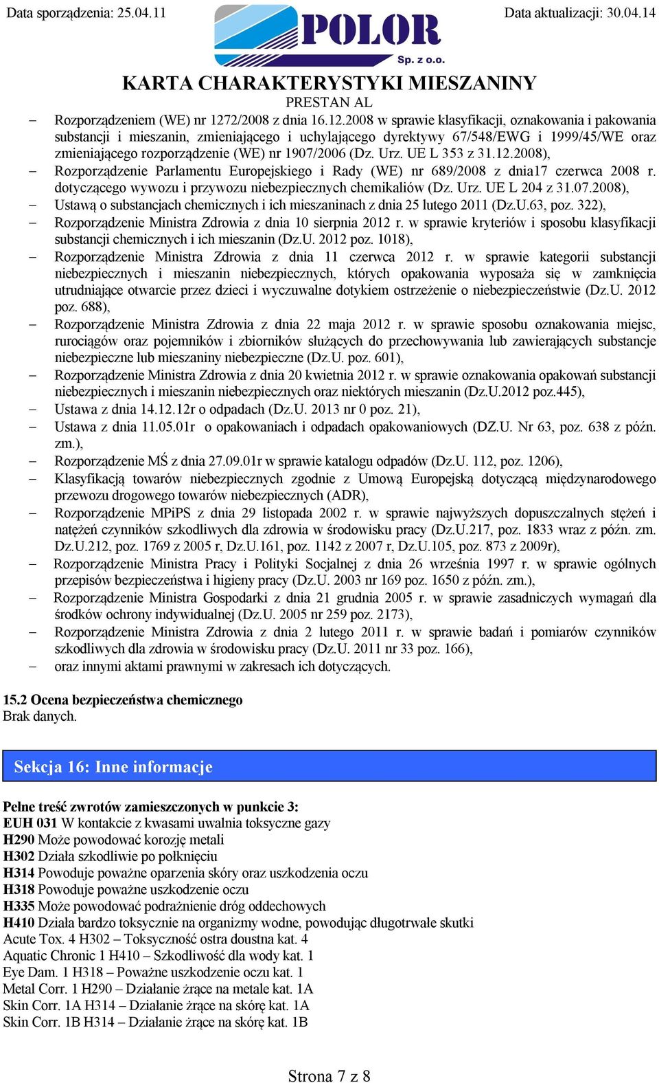 2008 w sprawie klasyfikacji, oznakowania i pakowania substancji i mieszanin, zmieniającego i uchylającego dyrektywy 67/548/EWG i 1999/45/WE oraz zmieniającego rozporządzenie (WE) nr 1907/2006 (Dz.