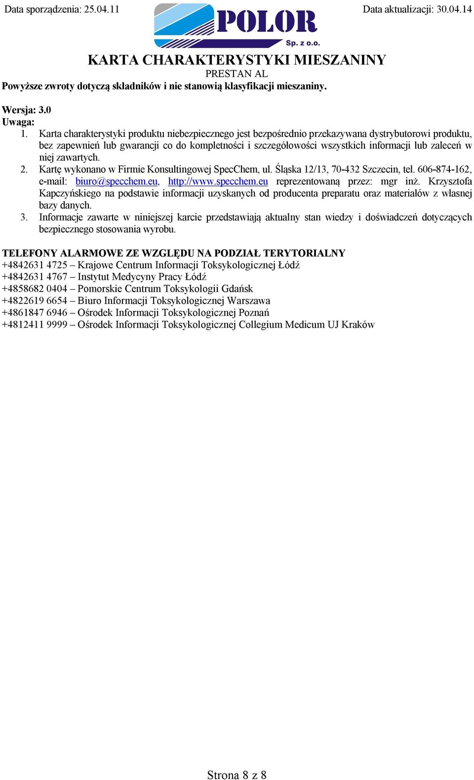 zaleceń w niej zawartych. 2. Kartę wykonano w Firmie Konsultingowej SpecChem, ul. Śląska 12/13, 70-432 Szczecin, tel. 606-874-162, e-mail: biuro@specchem.eu, http://www.specchem.eu reprezentowaną przez: mgr inż.