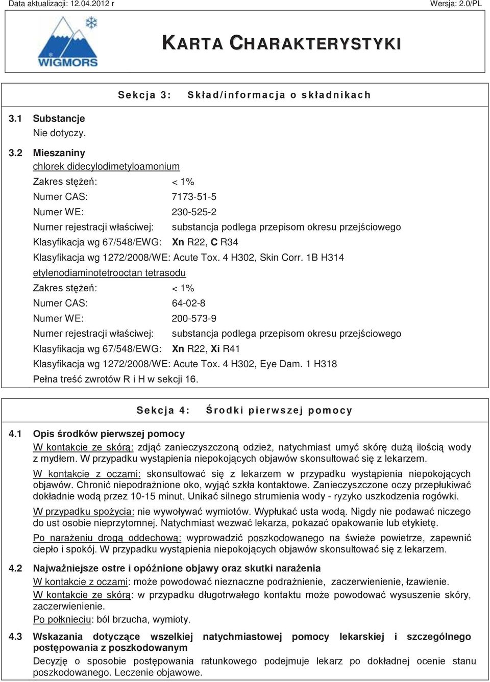 przejściowego Xn R22, C R34 Klasyfikacja wg 1272/2008/WE: Acute Tox. 4 H302, Skin Corr.