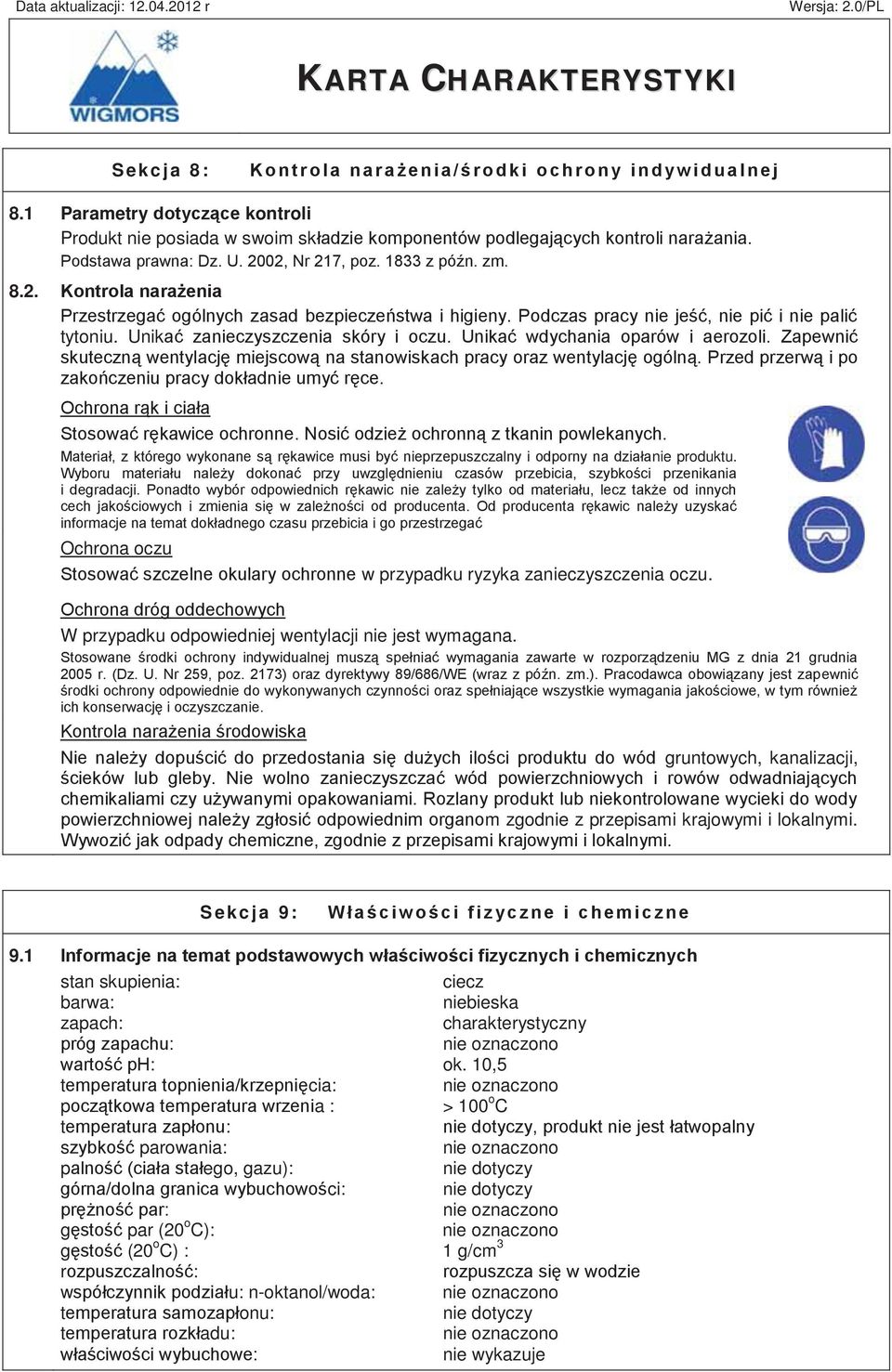 Unikać zanieczyszczenia skóry i oczu. Unikać wdychania oparów i aerozoli. Zapewnić skuteczną wentylację miejscową na stanowiskach pracy oraz wentylację ogólną.