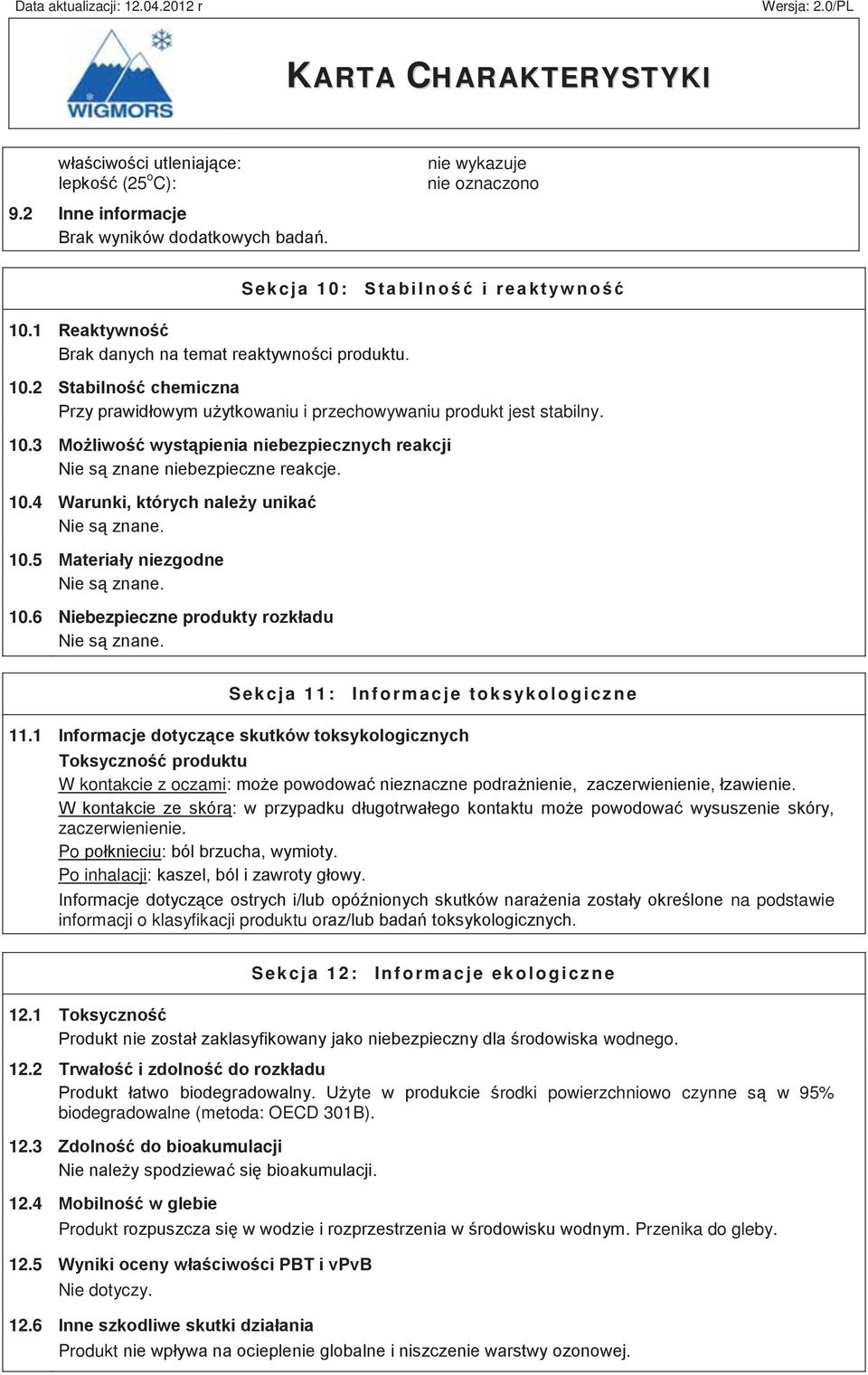 10.4 Warunki, których należy unikać Nie są znane. 10.5 Materiały niezgodne Nie są znane. 10.6 Niebezpieczne produkty rozkładu Nie są znane. Sekcja 11: Informacje toksykologiczne 11.