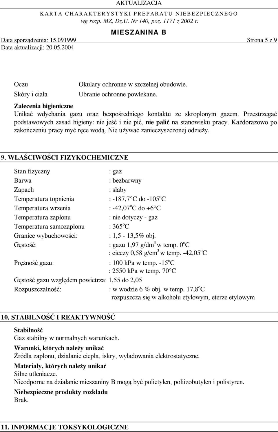 Każdorazowo po zakończeniu pracy myć ręce wodą. Nie używać zanieczyszczonej odzieży. 9.