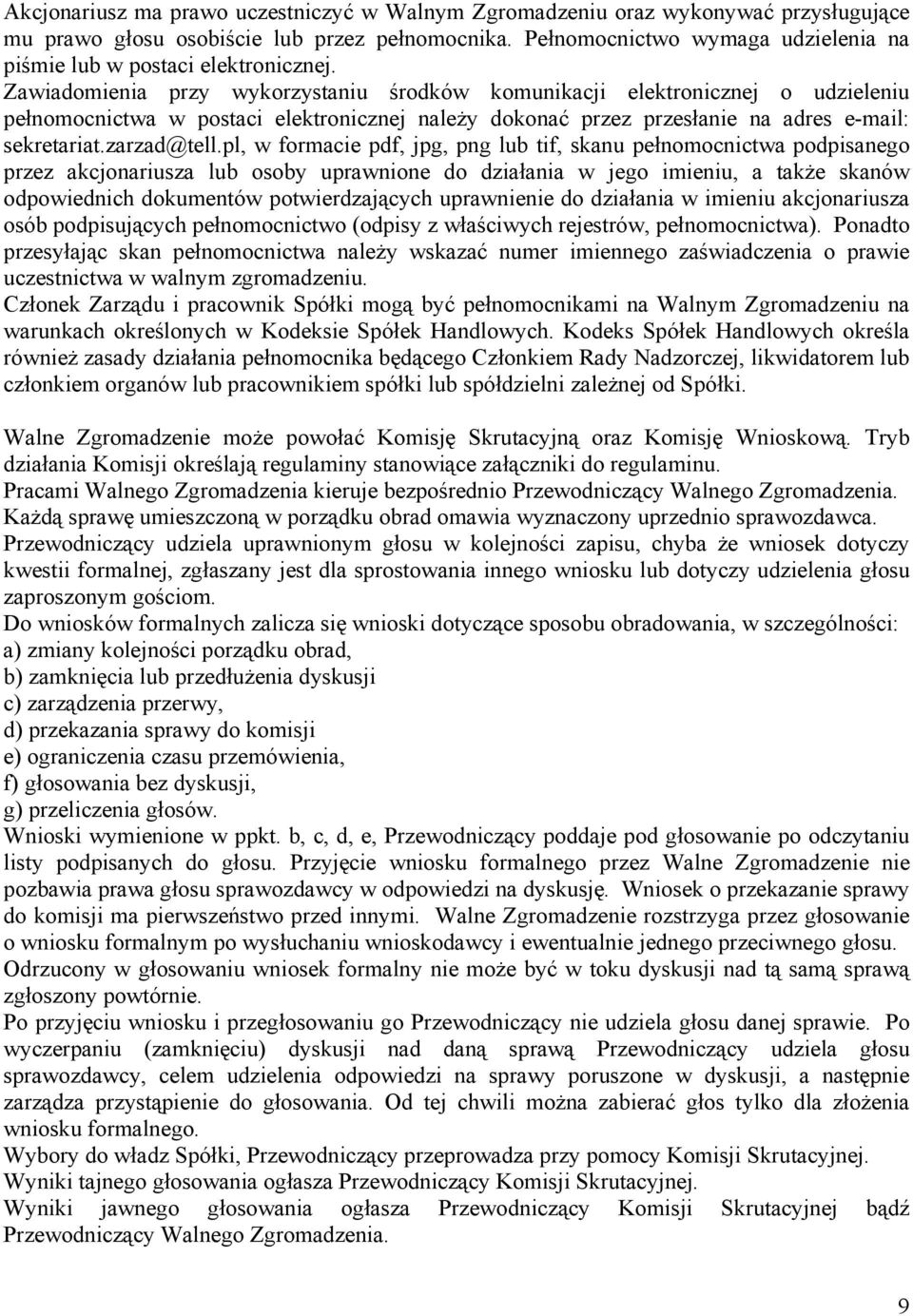 Zawiadomienia przy wykorzystaniu środków komunikacji elektronicznej o udzieleniu pełnomocnictwa w postaci elektronicznej należy dokonać przez przesłanie na adres e-mail: sekretariat.zarzad@tell.