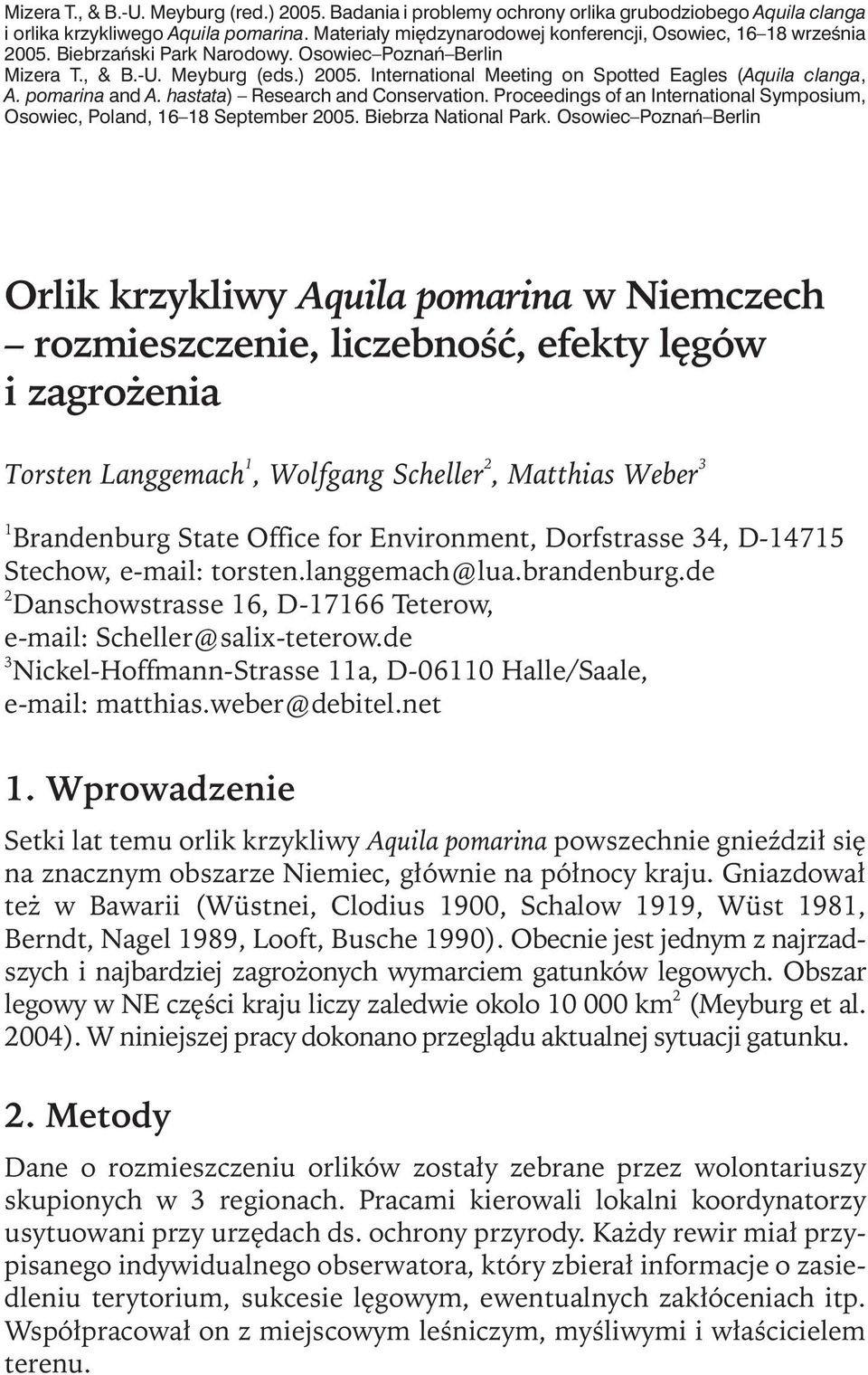 International Meeting on Spotted Eagles (Aquila clanga, A. pomarina and A. hastata) Research and Conservation. Proceedings of an International Symposium, Osowiec, Poland, 16 18 September 2005.