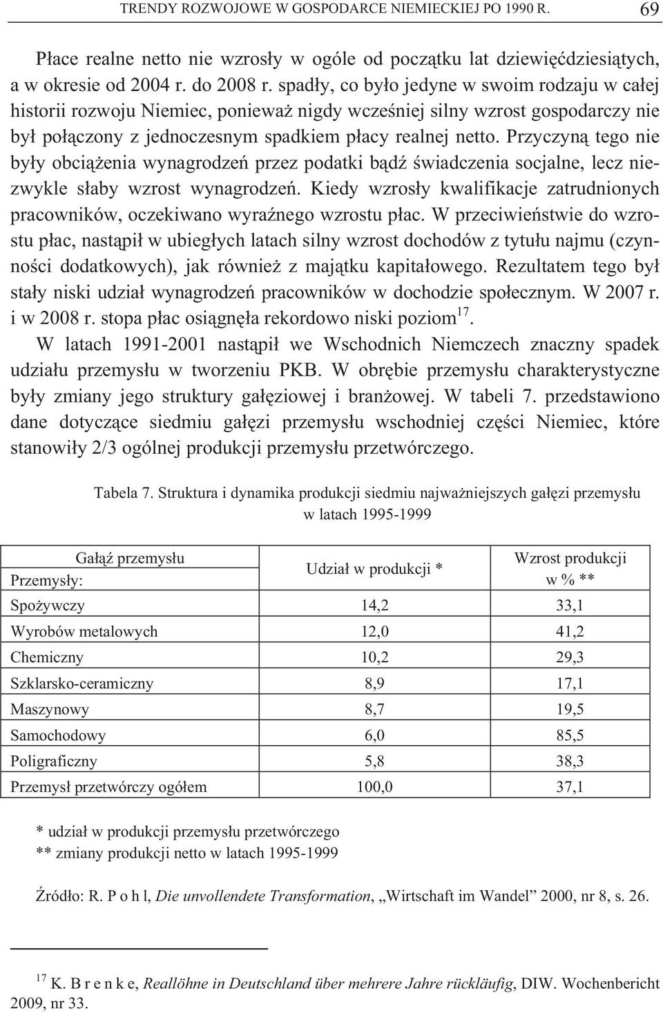 Przyczyn tego nie by y obci enia wynagrodze przez podatki b d wiadczenia socjalne, lecz niezwykle s aby wzrost wynagrodze.