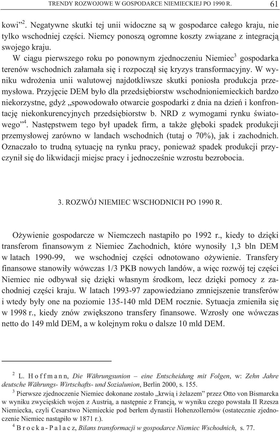 W ci gu pierwszego roku po ponownym zjednoczeniu Niemiec 3 gospodarka terenów wschodnich za ama a si i rozpocz si kryzys transformacyjny.