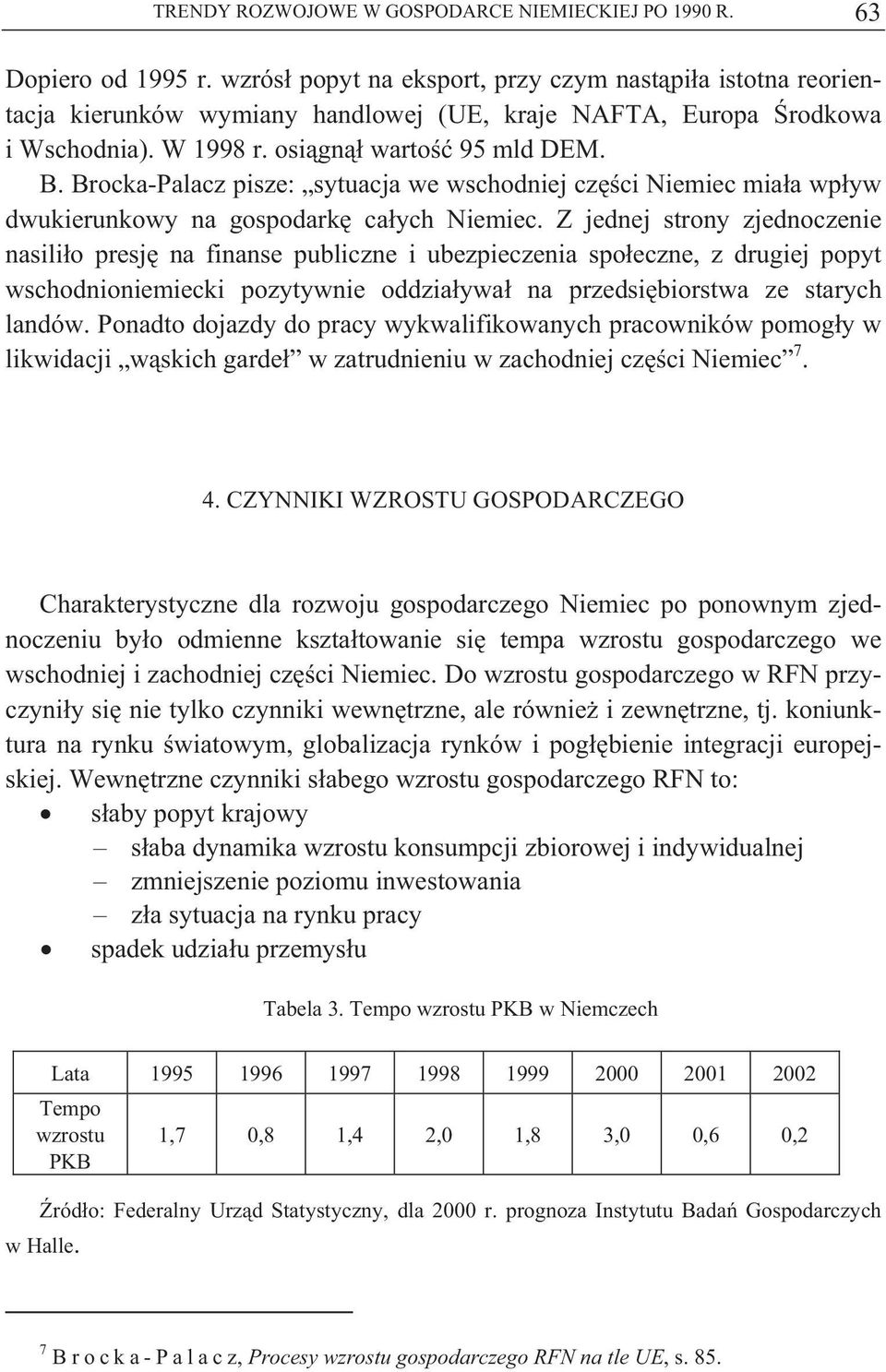 Brocka-Palacz pisze: sytuacja we wschodniej cz ci Niemiec mia a wp yw dwukierunkowy na gospodark ca ych Niemiec.