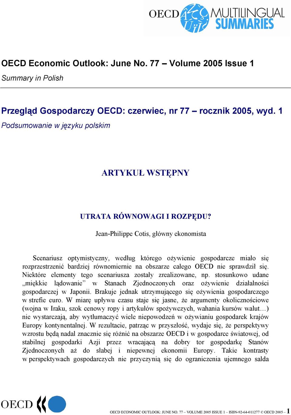 Jean-Philippe Cotis, główny ekonomista Scenariusz optymistyczny, według którego ożywienie gospodarcze miało się rozprzestrzenić bardziej równomiernie na obszarze całego OECD nie sprawdził się.