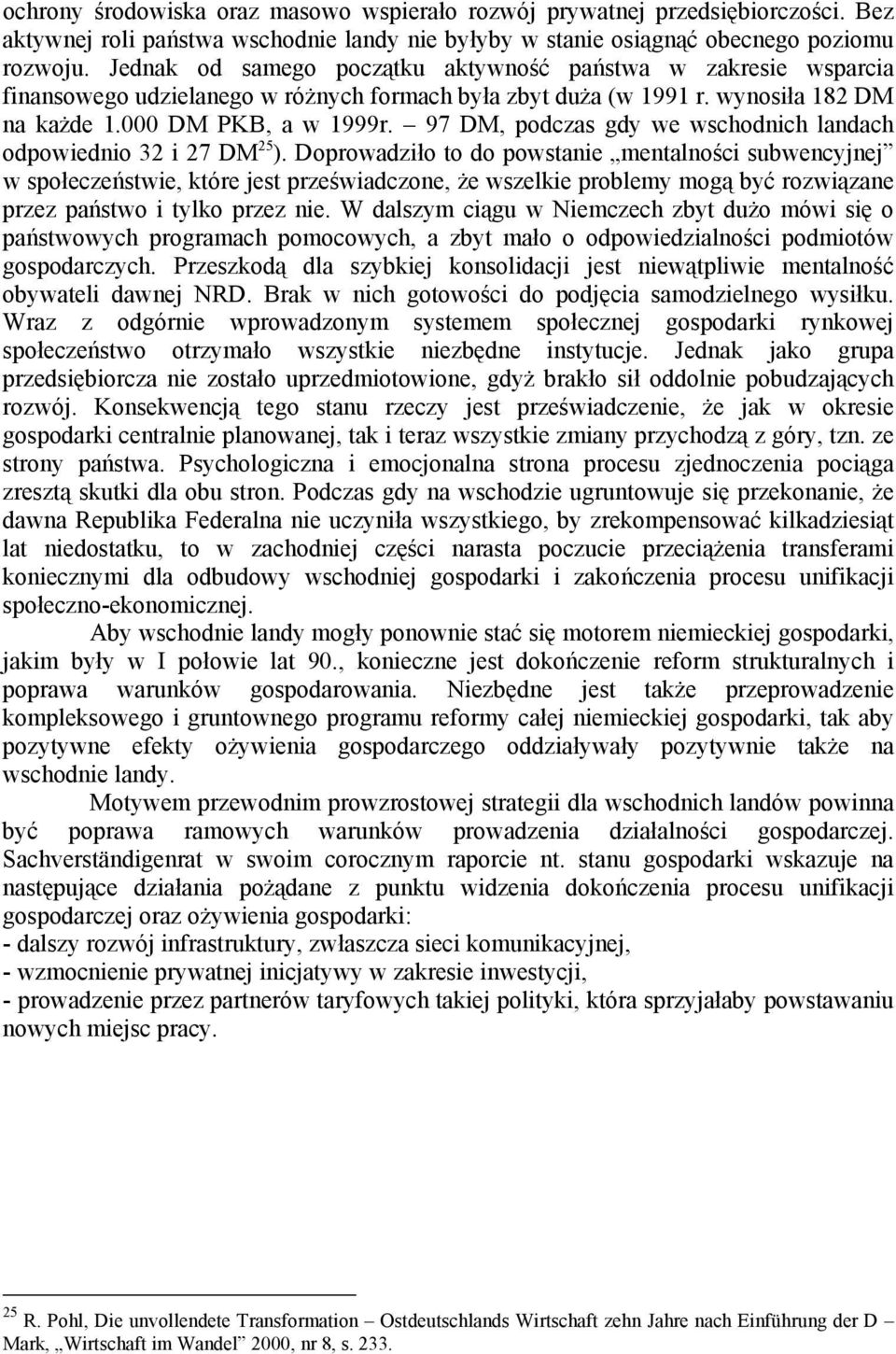 97 DM, podczas gdy we wschodnich landach odpowiednio 32 i 27 DM 25 ).