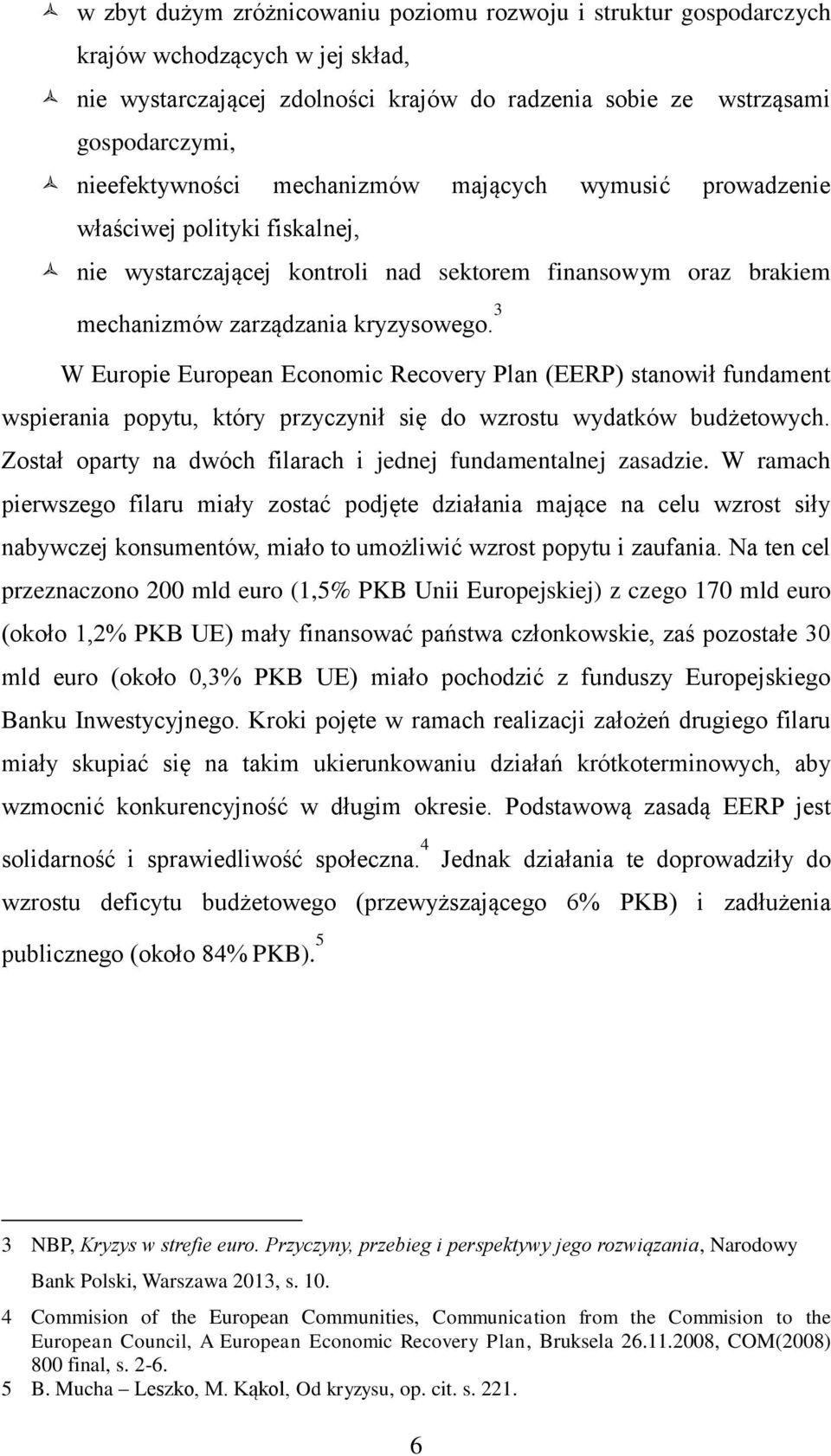 3 W Europie European Economic Recovery Plan (EERP) stanowił fundament wspierania popytu, który przyczynił się do wzrostu wydatków budżetowych.