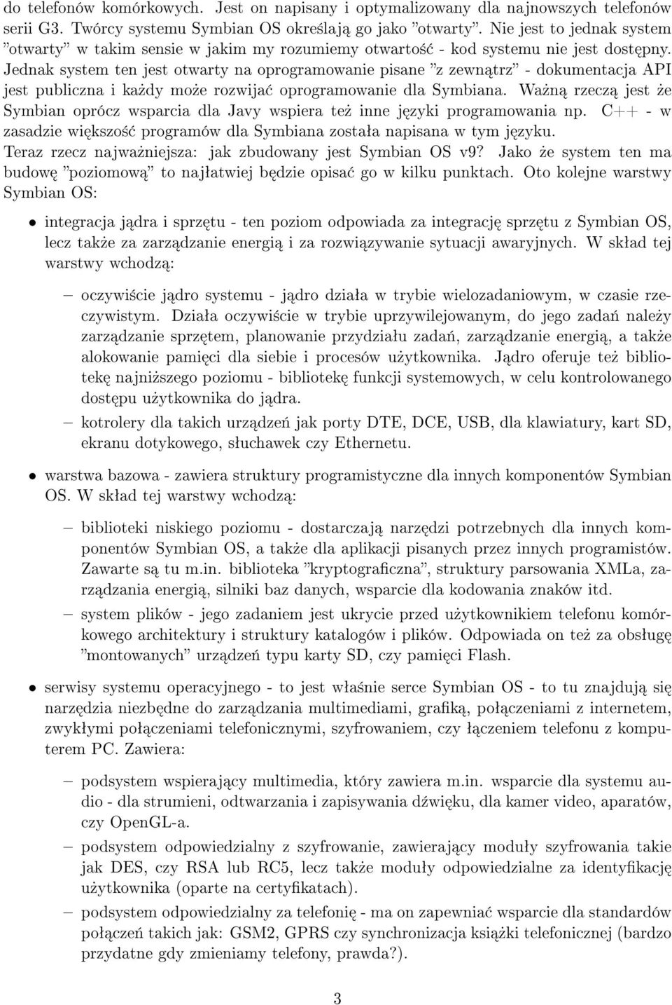 Jednak system ten jest otwarty na oprogramowanie pisane z zewn trz - dokumentacja API jest publiczna i ka»dy mo»e rozwija oprogramowanie dla Symbiana.