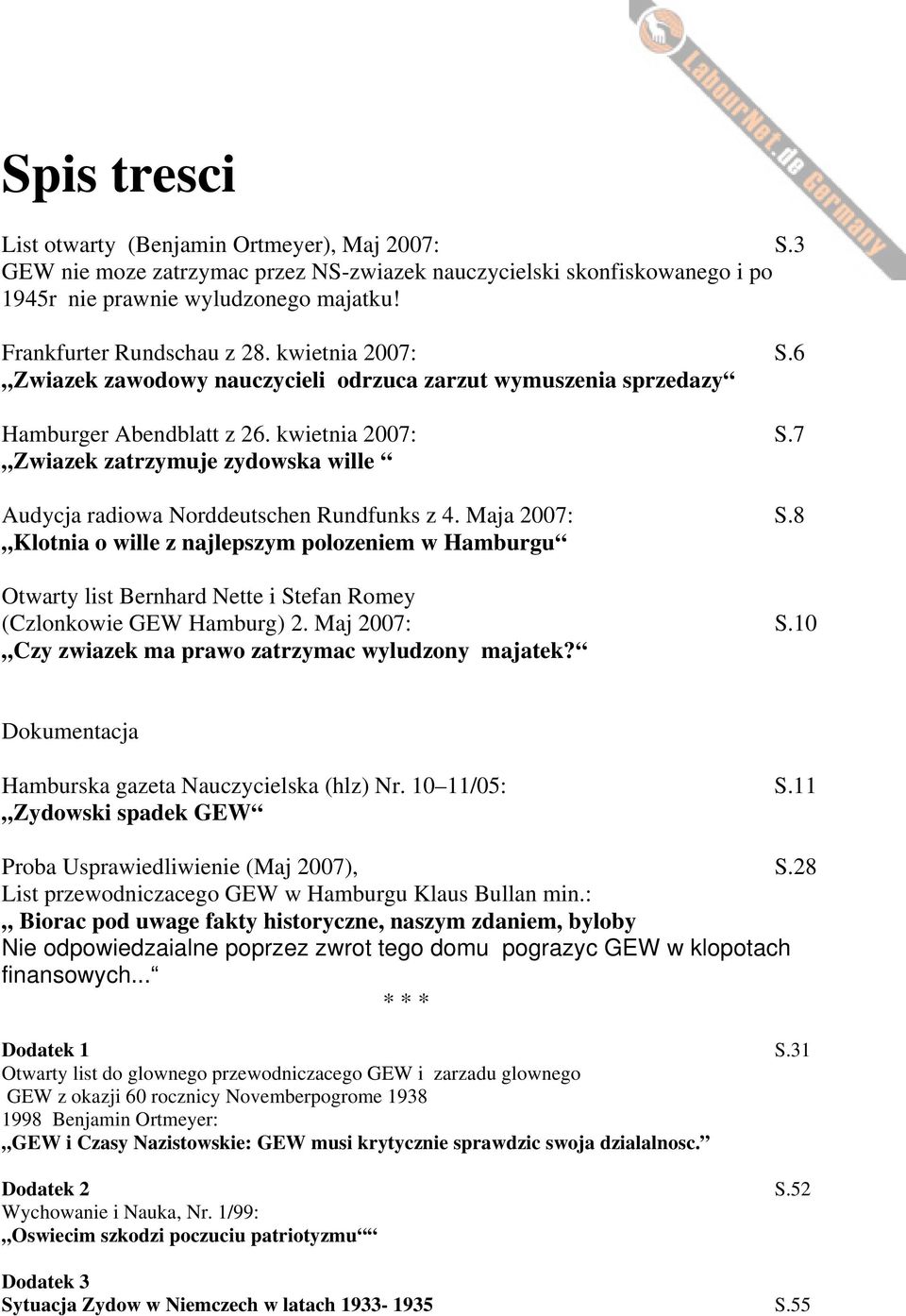 Maja 2007: S.8 Klotnia o wille z najlepszym polozeniem w Hamburgu Otwarty list Bernhard Nette i Stefan Romey (Czlonkowie GEW Hamburg) 2. Maj 2007: S.