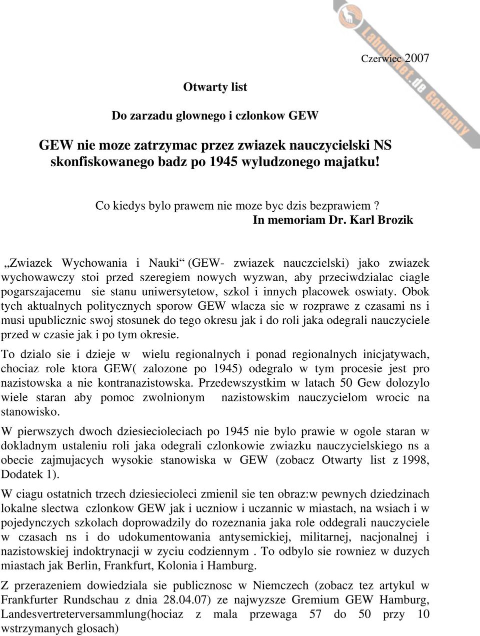 Karl Brozik Zwiazek Wychowania i Nauki (GEW- zwiazek nauczcielski) jako zwiazek wychowawczy stoi przed szeregiem nowych wyzwan, aby przeciwdzialac ciagle pogarszajacemu sie stanu uniwersytetow, szkol