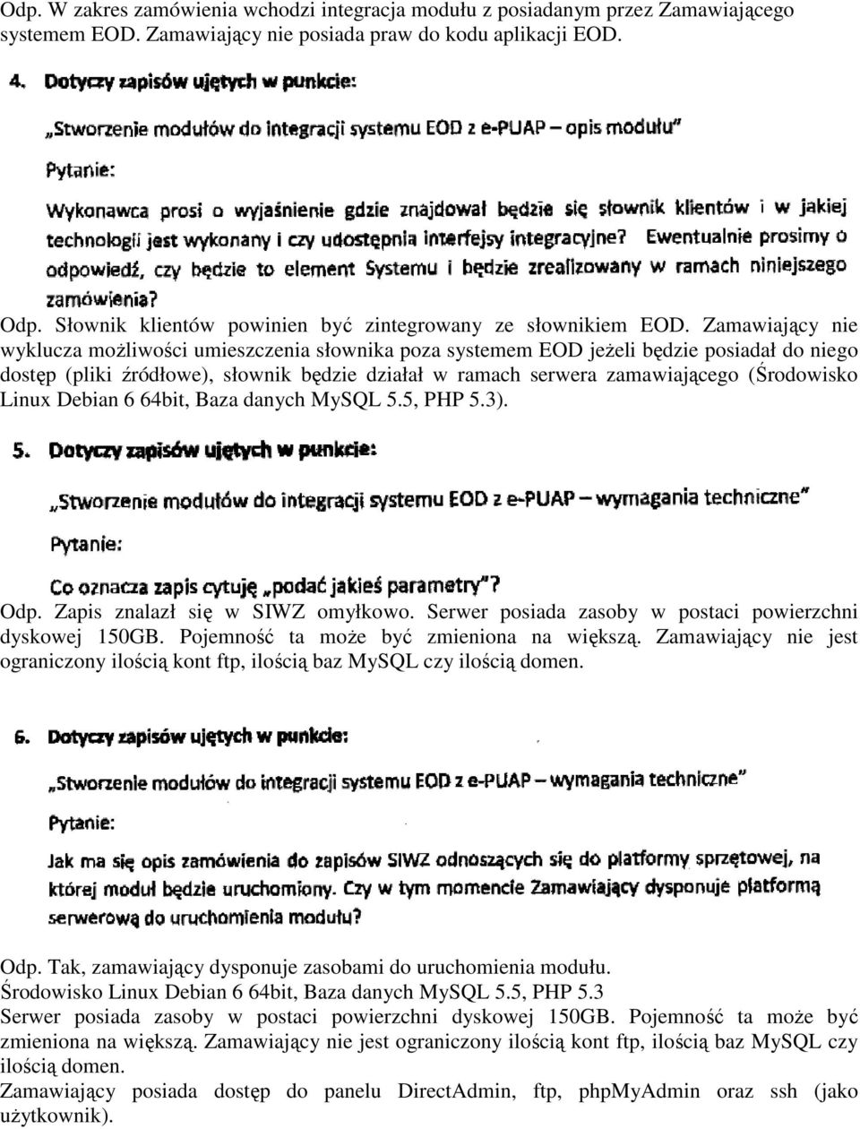 Zamawiający nie wyklucza możliwości umieszczenia słownika poza systemem EOD jeżeli będzie posiadał do niego dostęp (pliki źródłowe), słownik będzie działał w ramach serwera zamawiającego (Środowisko