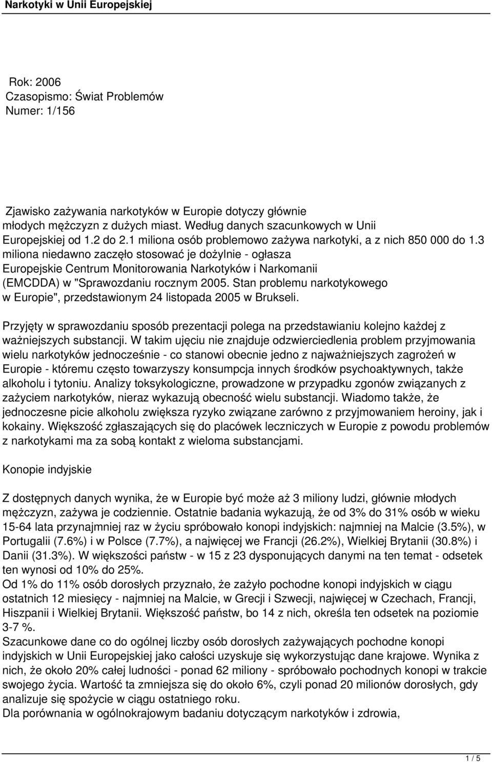 3 miliona niedawno zaczęło stosować je dożylnie - ogłasza Europejskie Centrum Monitorowania Narkotyków i Narkomanii (EMCDDA) w "Sprawozdaniu rocznym 2005.