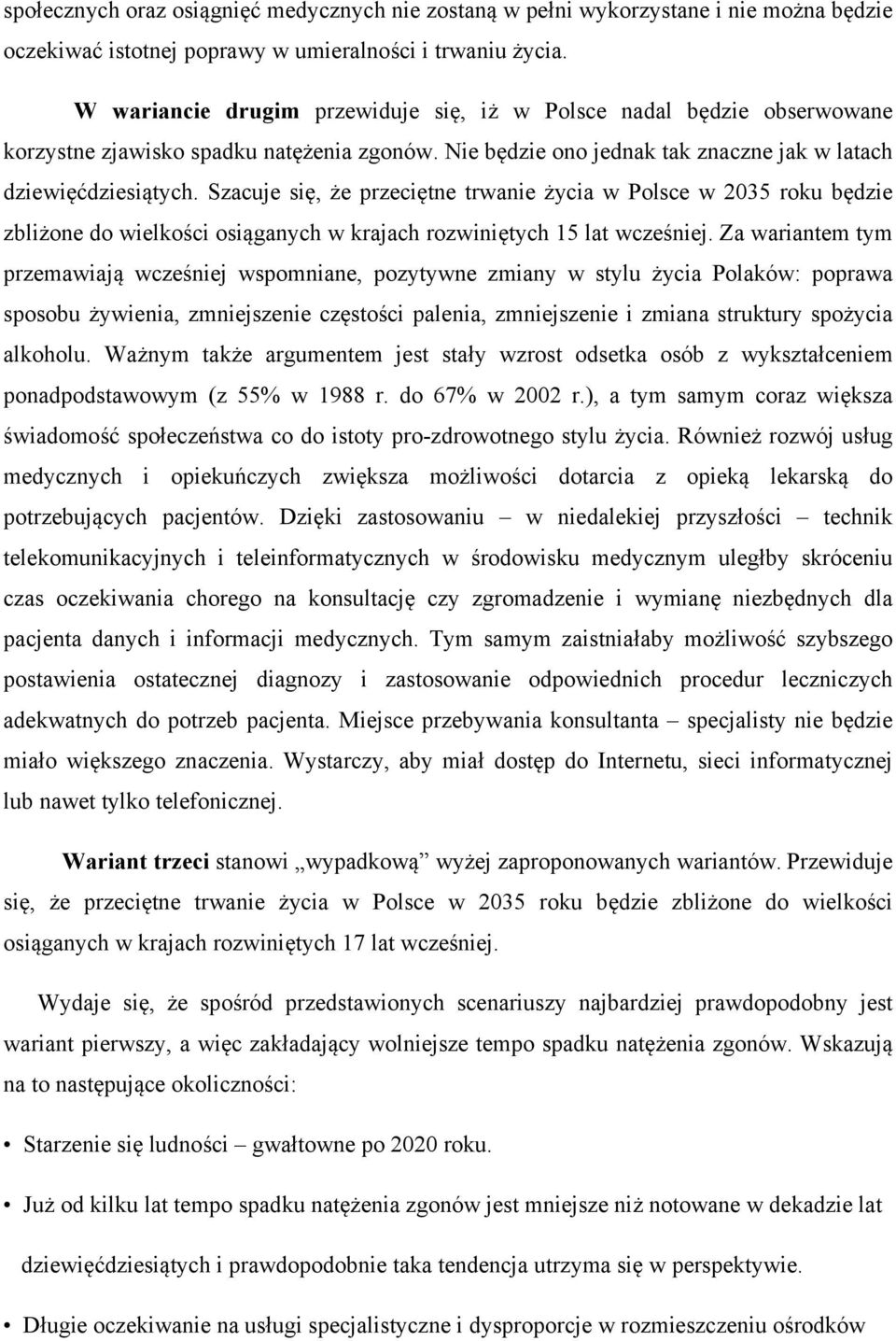 Szacuje się, że przeciętne trwanie życia w Polsce w 2035 roku będzie zbliżone do wielkości osiąganych w krajach rozwiniętych 15 lat wcześniej.