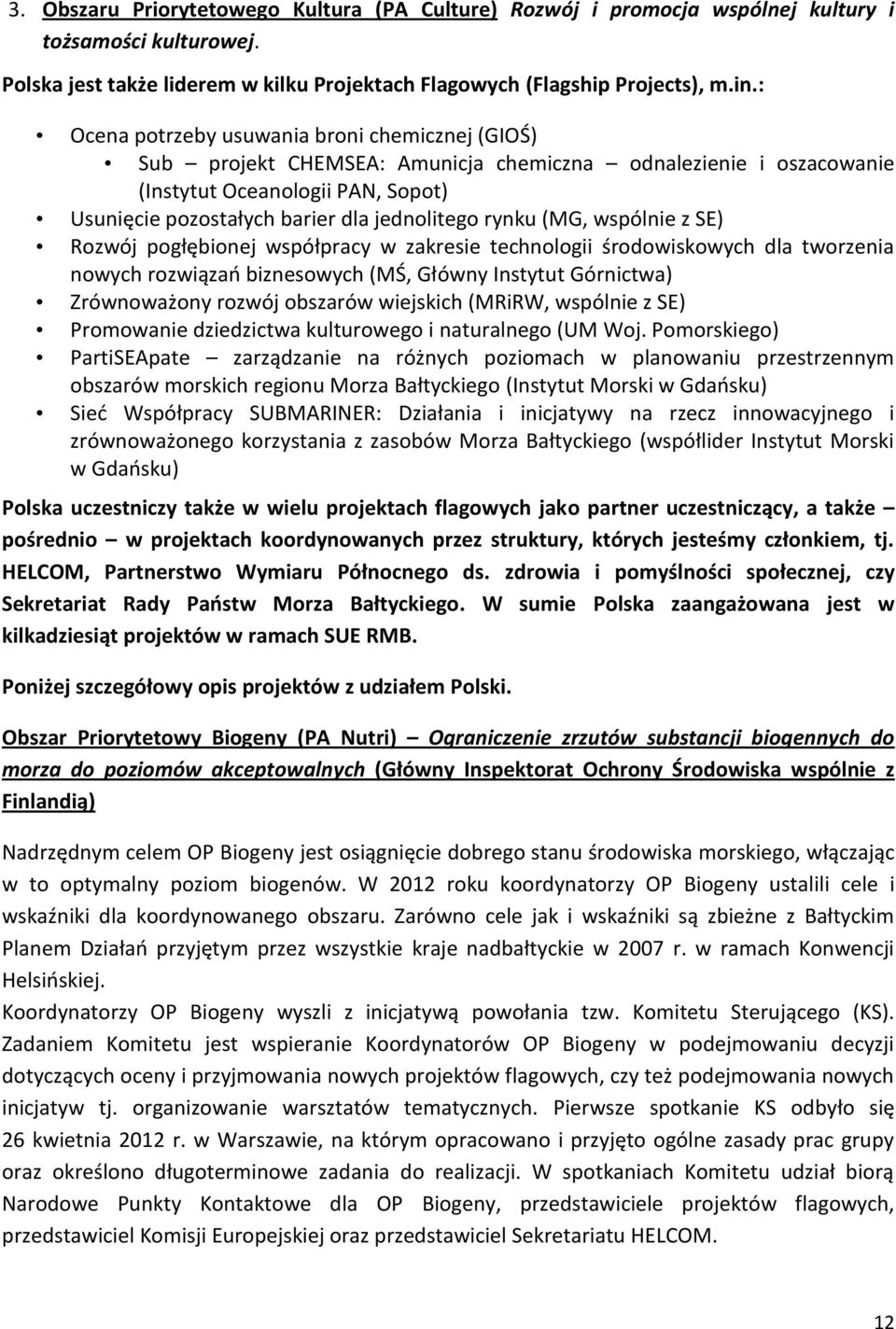 rynku (MG, wspólnie z SE) Rozwój pogłębionej współpracy w zakresie technologii środowiskowych dla tworzenia nowych rozwiązań biznesowych (MŚ, Główny Instytut Górnictwa) Zrównoważony rozwój obszarów