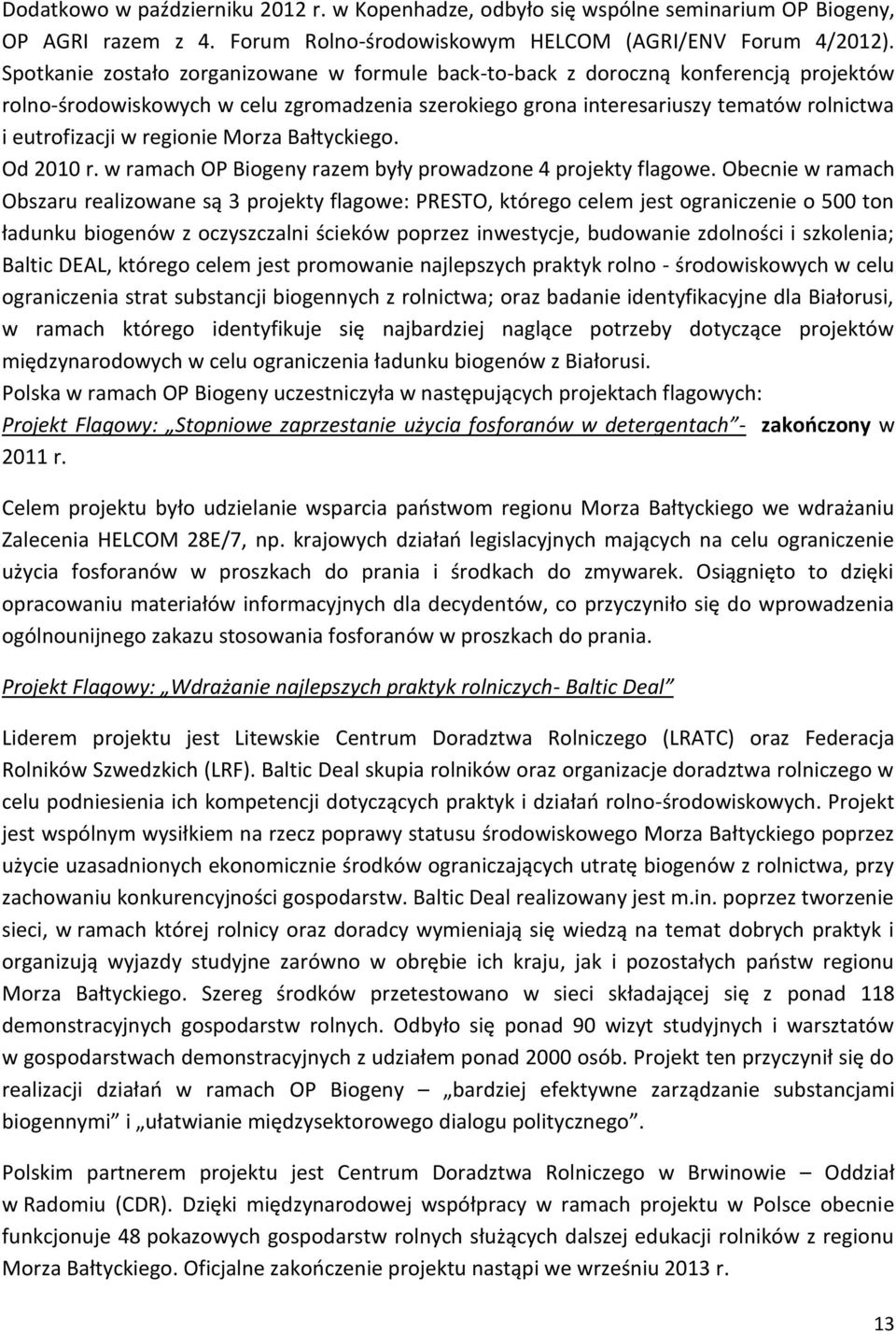 regionie Morza Bałtyckiego. Od 2010 r. w ramach OP Biogeny razem były prowadzone 4 projekty flagowe.