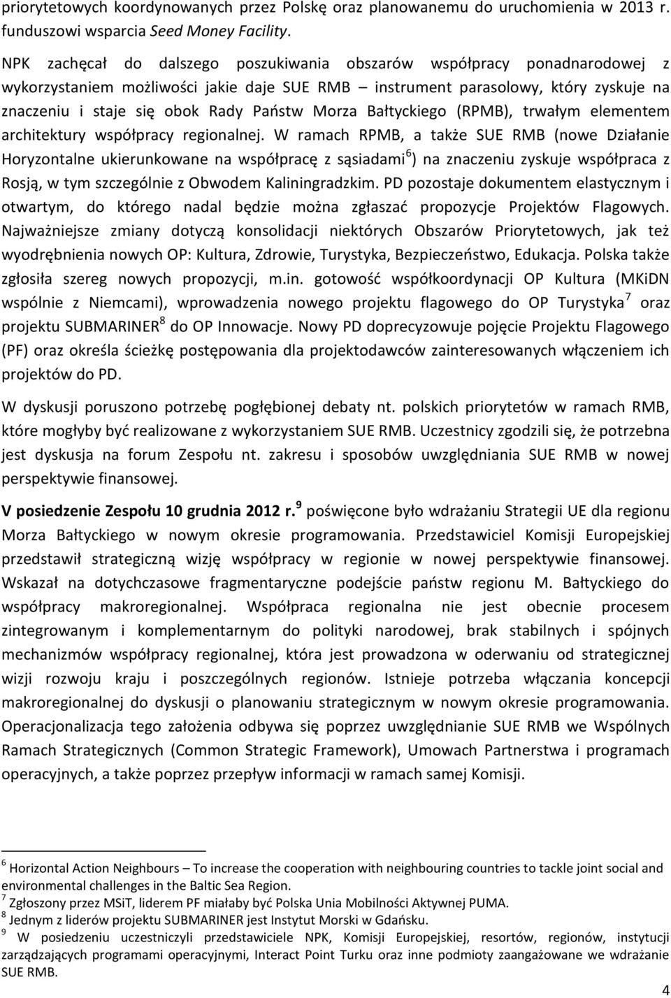 Morza Bałtyckiego (RPMB), trwałym elementem architektury współpracy regionalnej.