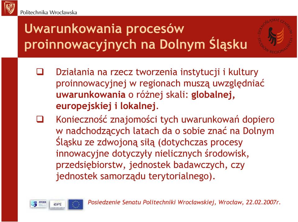 Konieczność znajomości tych uwarunkowań dopiero w nadchodzących latach da o sobie znać na Dolnym Śląsku ze zdwojoną siłą