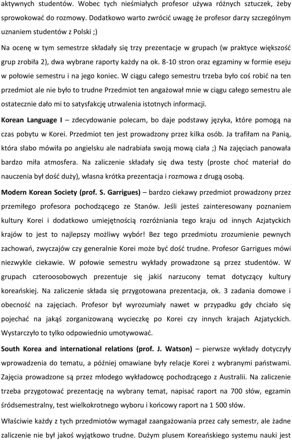 wybrane raporty każdy na ok. 8-10 stron oraz egzaminy w formie eseju w połowie semestru i na jego koniec.