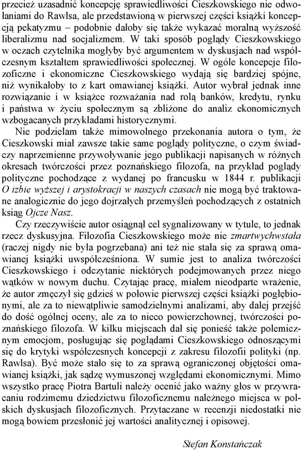 W ogóle koncepcje filozoficzne i ekonomiczne Cieszkowskiego wydają się bardziej spójne, niż wynikałoby to z kart omawianej książki.