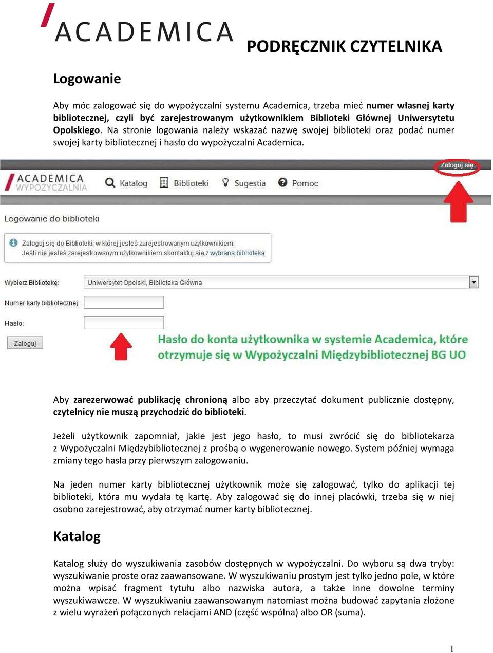 Aby zarezerwować publikację chronioną albo aby przeczytać dokument publicznie dostępny, czytelnicy nie muszą przychodzić do biblioteki.