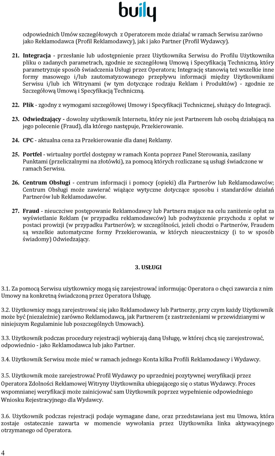 sposób świadczenia Usługi przez Operatora; Integrację stanowią też wszelkie inne formy masowego i/lub zautomatyzowanego przepływu informacji między Użytkownikami Serwisu i/lub ich Witrynami (w tym