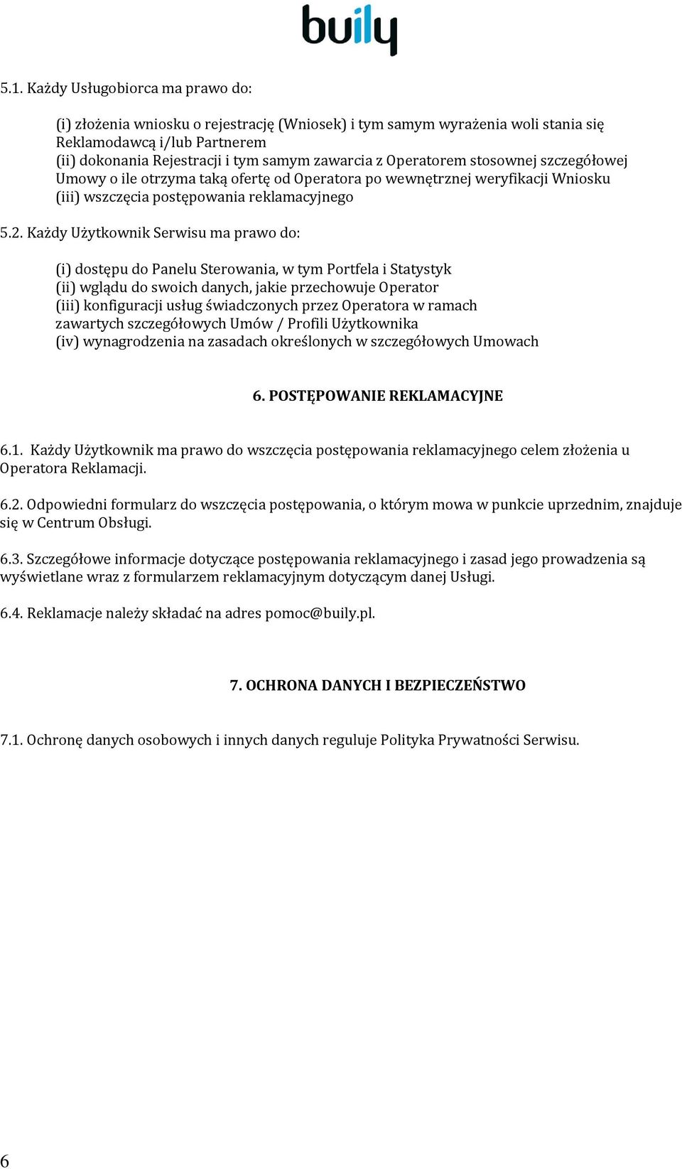 Każdy Użytkownik Serwisu ma prawo do: (i) dostępu do Panelu Sterowania, w tym Portfela i Statystyk (ii) wglądu do swoich danych, jakie przechowuje Operator (iii) konfiguracji usług świadczonych przez