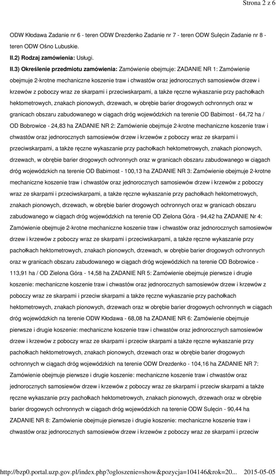 3) Określenie przedmiotu zamówienia: Zamówienie obejmuje: ZADANIE NR 1: Zamówienie obejmuje 2-krotne mechaniczne koszenie traw i chwastów oraz jednorocznych samosiewów drzew i krzewów z poboczy wraz