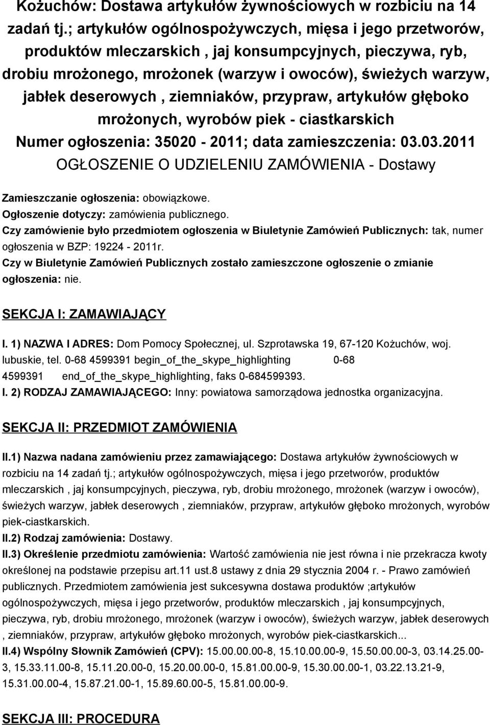 ziemniaków, przypraw, artykułów głęboko mrożonych, wyrobów piek - ciastkarskich Numer ogłoszenia: 35020-2011; data zamieszczenia: 03.