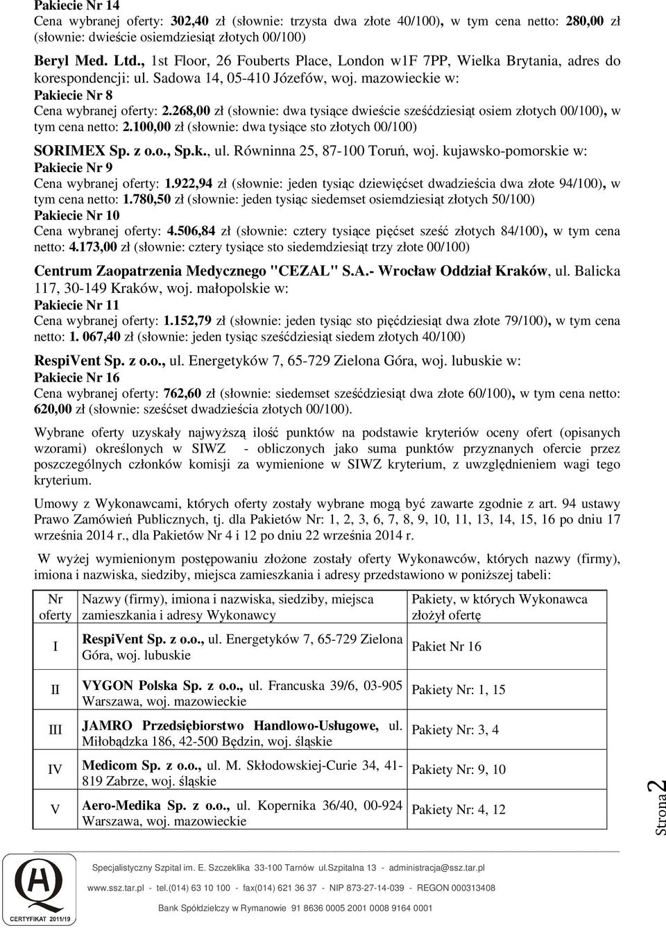 268,00 zł (słownie: dwa tysiące dwieście sześćdziesiąt osiem złotych 00/100), w tym cena netto: 2.100,00 zł (słownie: dwa tysiące sto złotych 00/100) SORIMEX Sp. z o.o., Sp.k., ul.