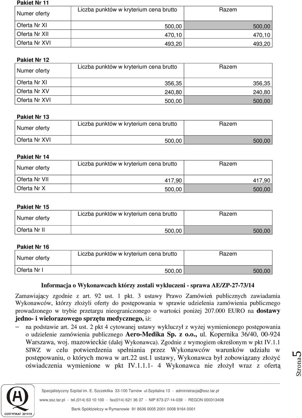 Wykonawcach którzy zostali wykluczeni - sprawa AE/ZP-27-73/14 Zamawiający zgodnie z art. 92 ust. 1 pkt.