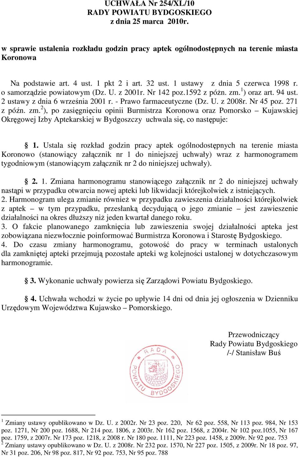 Nr 45 poz. 271 z późn. zm. 2 ), po zasięgnięciu opinii Burmistrza Koronowa oraz Pomorsko Kujawskiej Okręgowej Izby Aptekarskiej w Bydgoszczy uchwala się, co następuje: 1.