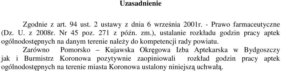 ), ustalanie rozkładu godzin pracy aptek ogólnodostępnych na danym terenie należy do kompetencji rady powiatu.