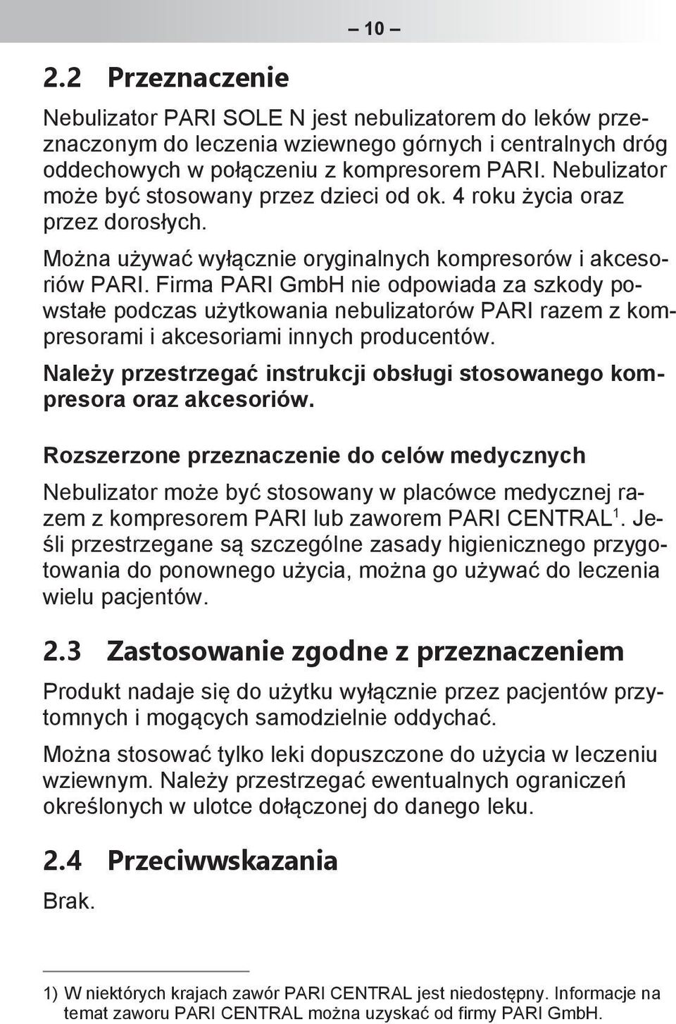 Firma PARI GmbH nie odpowiada za szkody powstałe podczas użytkowania nebulizatorów PARI razem z kompresorami i akcesoriami innych producentów.