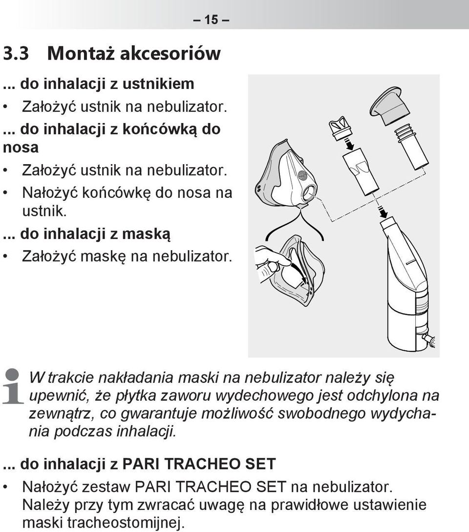 W trakcie nakładania maski na nebulizator należy się upewnić, że płytka zaworu wydechowego jest odchylona na zewnątrz, co gwarantuje możliwość