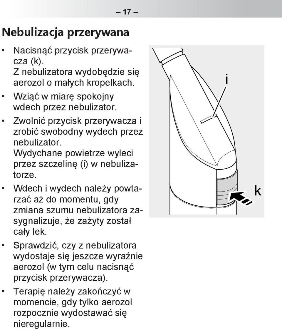 Wydychane powietrze wyleci przez szczelinę (i) w nebulizatorze.