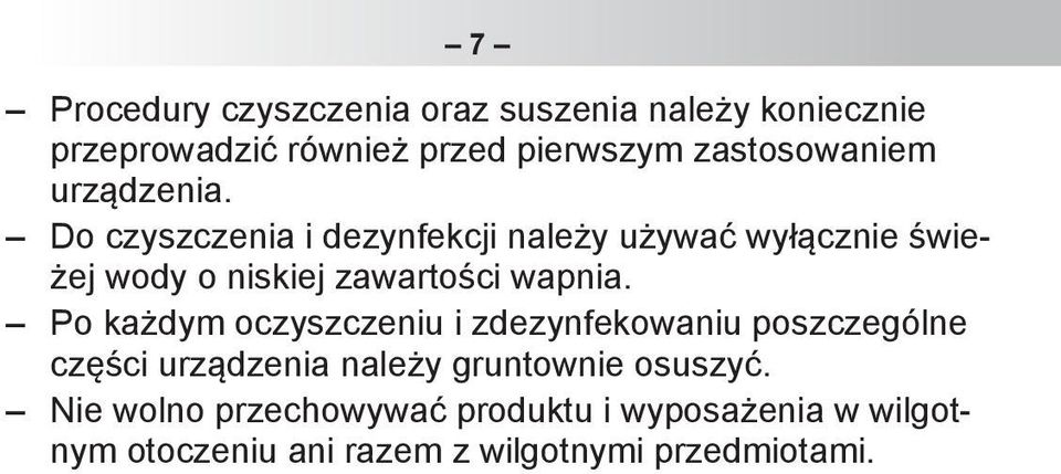 Do czyszczenia i dezynfekcji należy używać wyłącznie świeżej wody o niskiej zawartości wapnia.