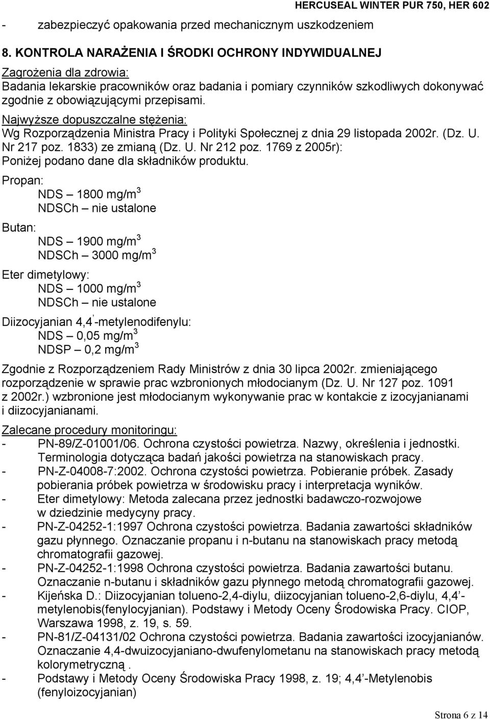 zgodnie z obowiązującymi przepisami. Najwyższe dopuszczalne stężenia: Wg Rozporządzenia Ministra Pracy i Polityki Społecznej z dnia 29 listopada 2002r. (Dz. U. Nr 217 poz. 1833) ze zmianą (Dz. U. Nr 212 poz.