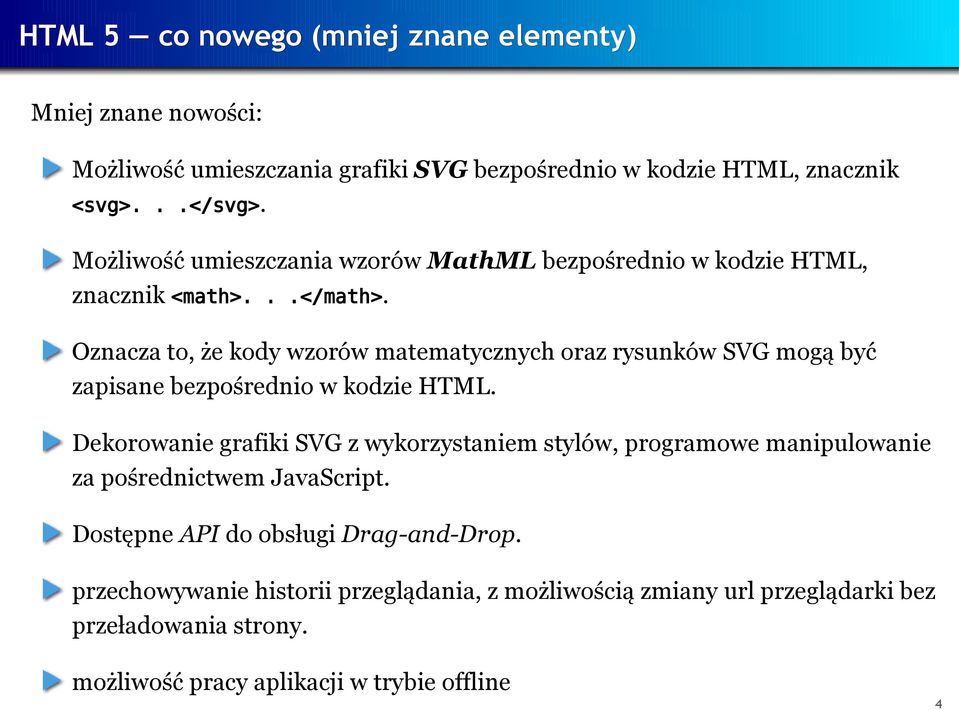 Oznacza to, że kody wzorów matematycznych oraz rysunków SVG mogą być zapisane bezpośrednio w kodzie HTML.