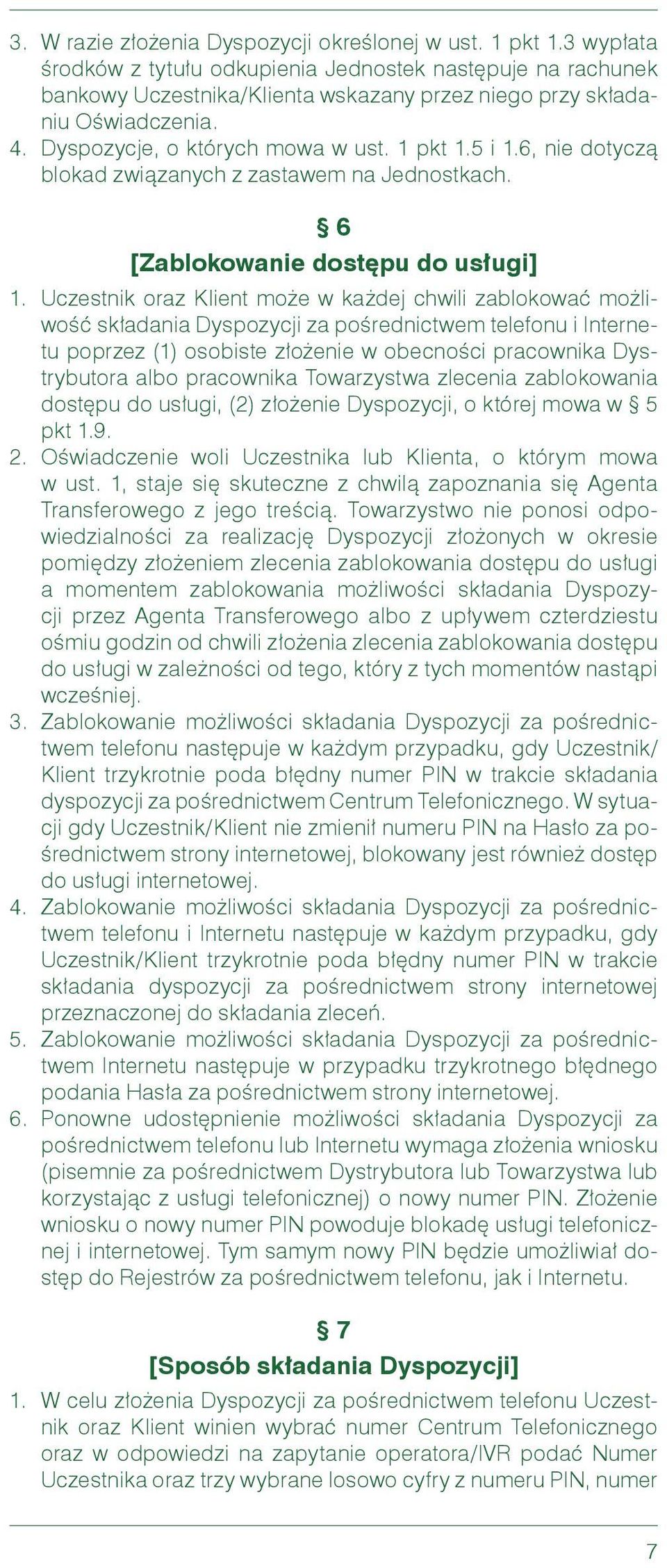 6, nie dotyczą blokad związanych z zastawem na Jednostkach. 6 [Zablokowanie dostępu do usługi] 1.