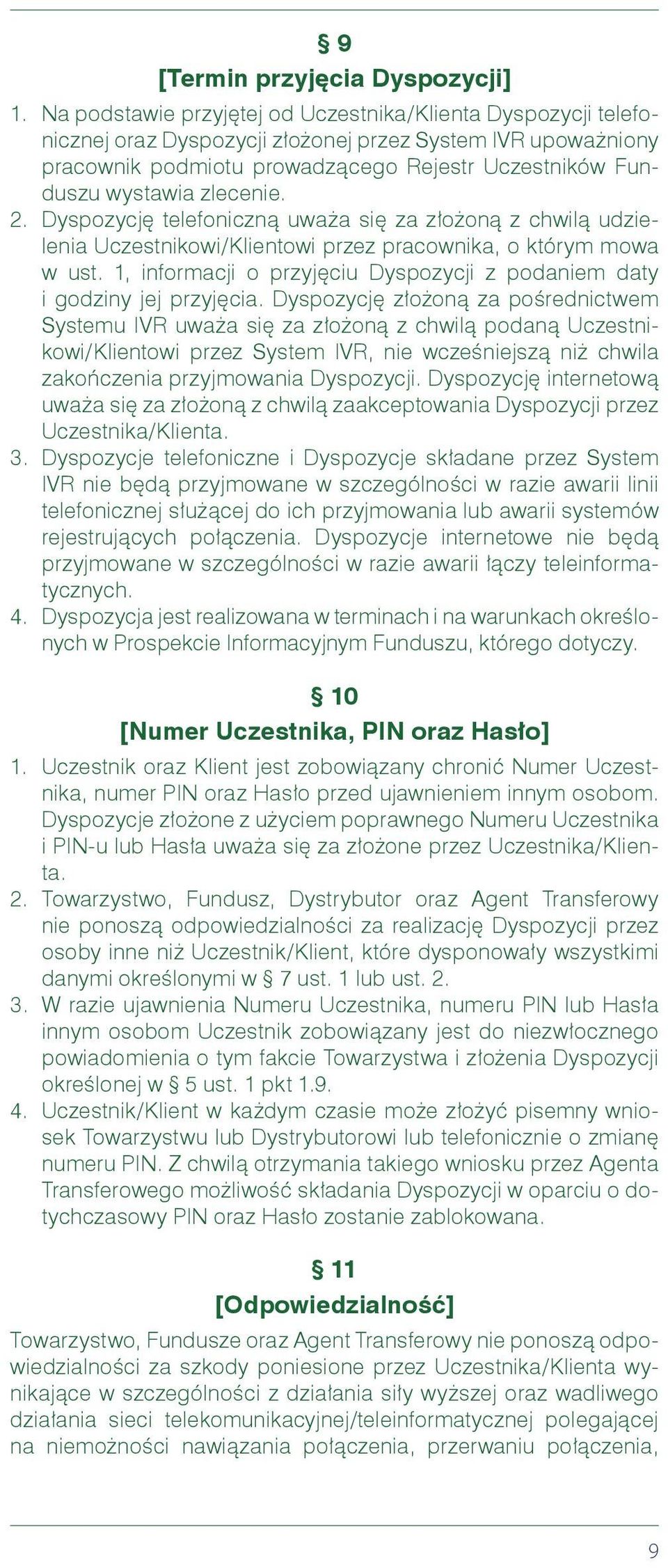 zlecenie. 2. Dyspozycję telefoniczną uważa się za złożoną z chwilą udzielenia Uczestnikowi/Klientowi przez pracownika, o którym mowa w ust.