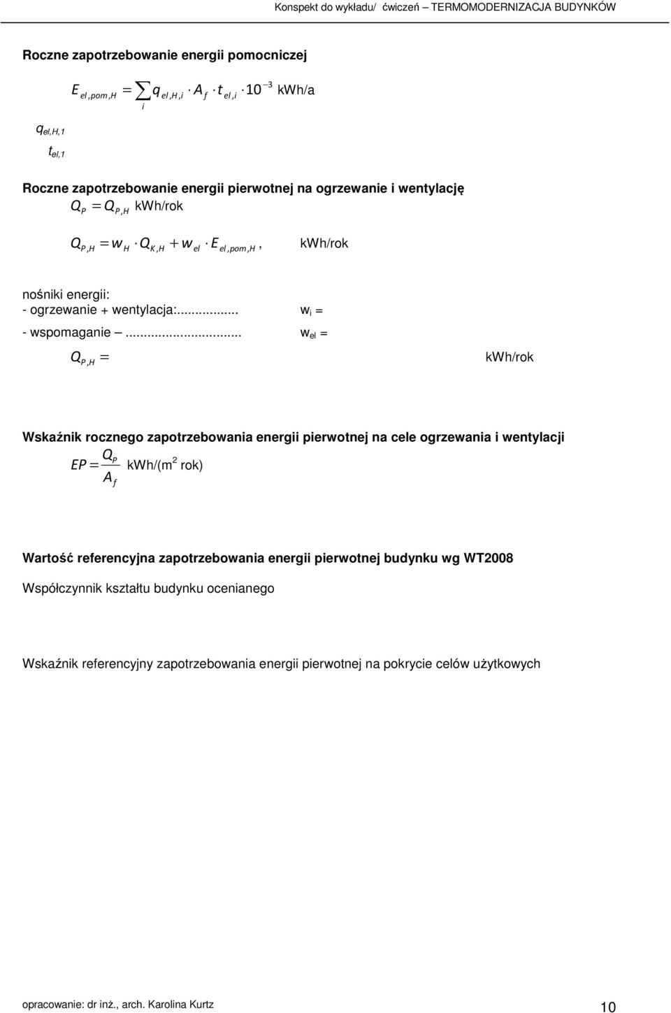 .. w el, kwh/rok P Wskaźnk rocznego zapotrzebowana energ perwotnej na cele ogrzewana wentylacj A P EP kwh/(m 2 rok) f Wartość referencyjna