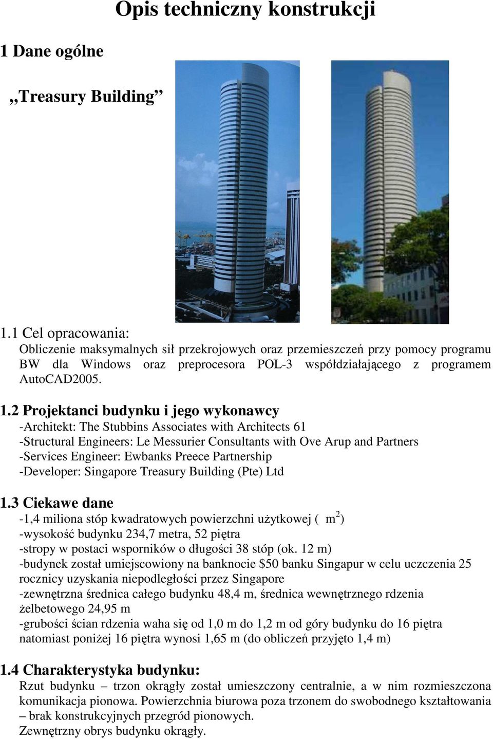 2 Projektanci budynku i jego wykonawcy -Architekt: The Stubbins Associates with Architects 61 -Structural Engineers: Le Messurier Consultants with Ove Arup and Partners -Services Engineer: Ewbanks