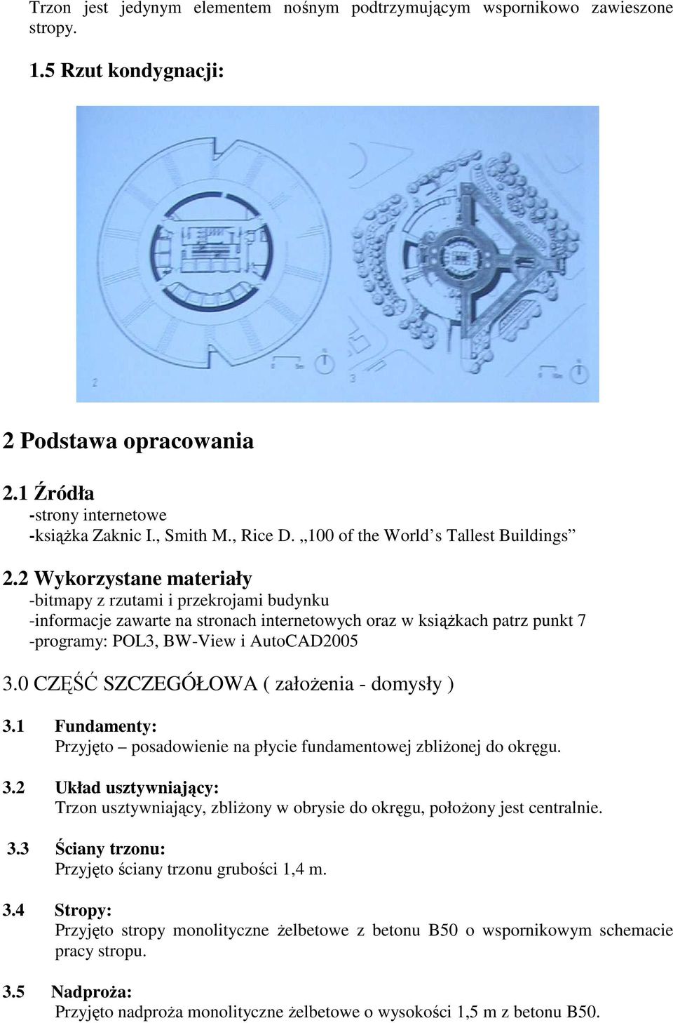 2 Wykorzystane materiały -bitmapy z rzutami i przekrojami budynku -informacje zawarte na stronach internetowych oraz w ksiąŝkach patrz punkt 7 -programy: POL3, BW-View i AutoCAD2005 3.