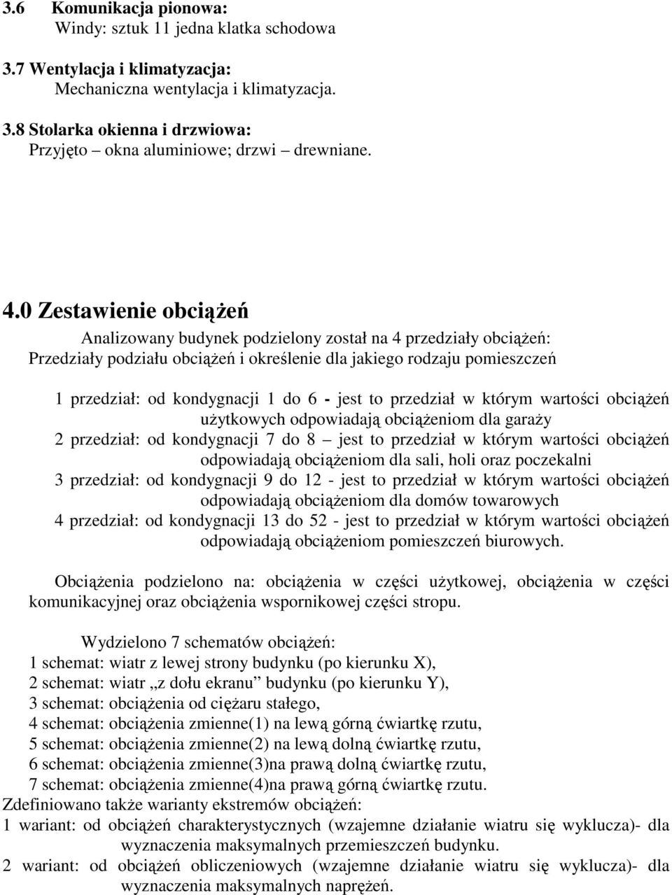 jest to przedział w którym wartości obciąŝeń uŝytkowych odpowiadają obciąŝeniom dla garaŝy 2 przedział: od kondygnacji 7 do 8 jest to przedział w którym wartości obciąŝeń odpowiadają obciąŝeniom dla